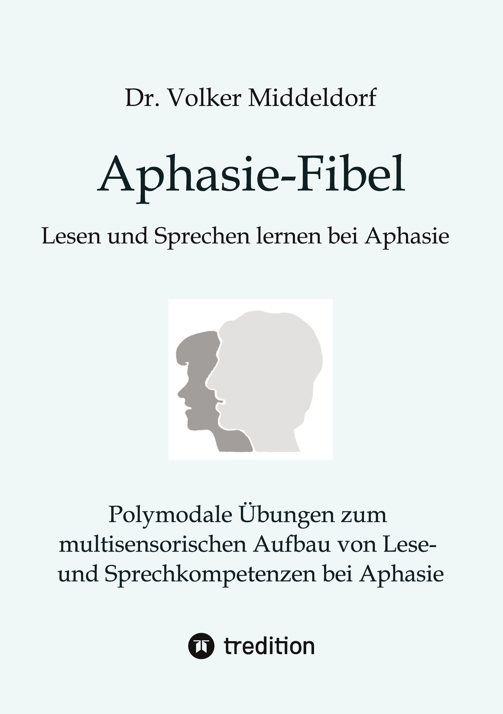 Aphasie-Fibel: Polymodale Übungen zum multisensorischen Aufbau von Lese- und Sprechkompetenzen bei Aphasie