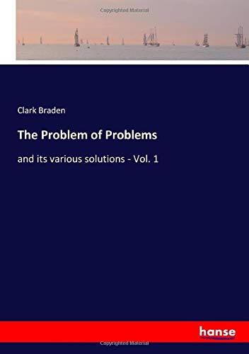 The Problem of Problems: and its various solutions - Vol. 1