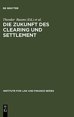 Die Zukunft des Clearing und Settlement (Institute for Law and Finance Series, 4)