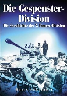 Die Gespenster-Division. Die Geschichte der 7. Panzer-Division