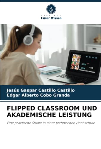 FLIPPED CLASSROOM UND AKADEMISCHE LEISTUNG: Eine praktische Studie in einer technischen Hochschule