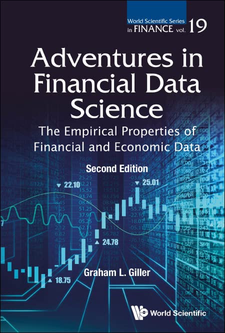 Adventures In Financial Data Science: The Empirical Properties Of Financial And Economic Data (second Edition) (World Scientific Series In Finance, Band 19)