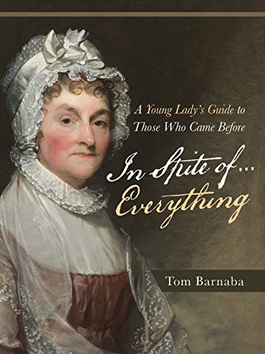 In Spite of . . . Everything: A Young Lady’s Guide to Those Who Came Before
