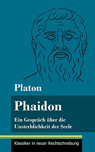 Phaidon: Ein Gespräch über die Unsterblichkeit der Seele (Band 146, Klassiker in neuer Rechtschreibung)