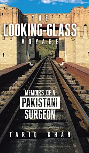 The Looking-Glass Voyage: Memoirs of a Pakistani Surgeon