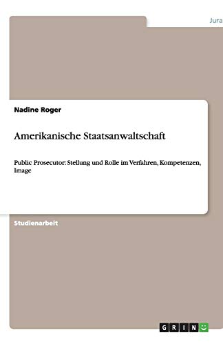 Amerikanische Staatsanwaltschaft: Public Prosecutor: Stellung und Rolle im Verfahren, Kompetenzen, Image
