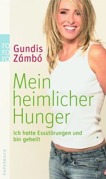 Mein heimlicher Hunger: Ich hatte Essstörungen und bin geheilt