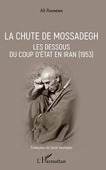 La chute de Mossadegh : les dessous du coup d'Etat en Iran (1953)