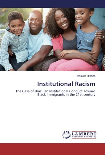 Institutional Racism: The Case of Brazilian Institutional Conduct Toward Black Immigrants in the 21st century