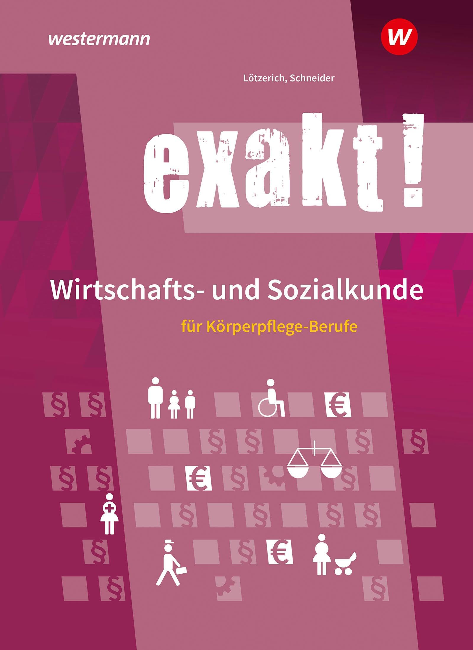 Lötzerich, Roland: exakt! Wirtschafts- und Sozialkunde für Körperpflege-Berufe. Schülerband