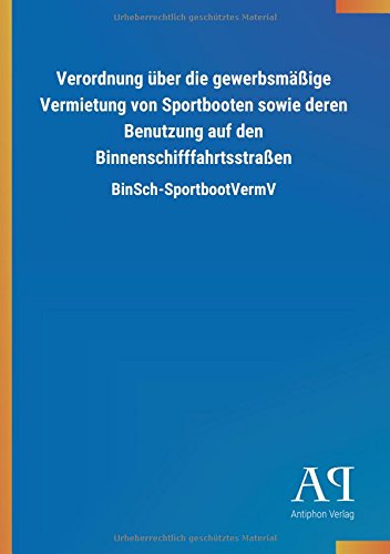 Verordnung über die gewerbsmäßige Vermietung von Sportbooten sowie deren Benutzung auf den Binnenschifffahrtsstraßen: BinSch-SportbootVermV