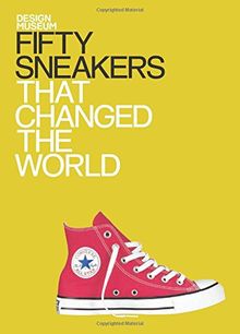 Fifty Sneakers That Changed the World (Design Museum Fifty)