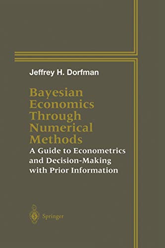 Bayesian Economics Through Numerical Methods: A Guide To Econometrics And Decision-Making With Prior Information