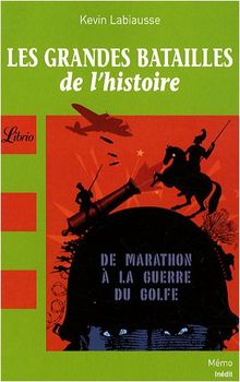 Les grandes batailles de l'histoire : de Marathon à la guerre du Golfe