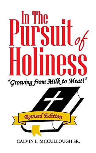 In the Pursuit of Holiness: Growing from Milk to Meat! Revised Edition