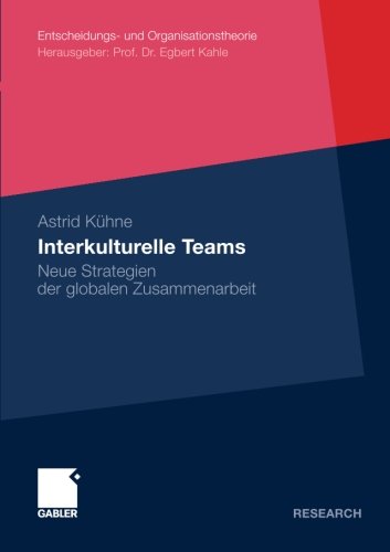 Interkulturelle Teams: Neue Strategien der Globalen Zusammenarbeit (Entscheidungs- und Organisationstheorie) (German Edition)