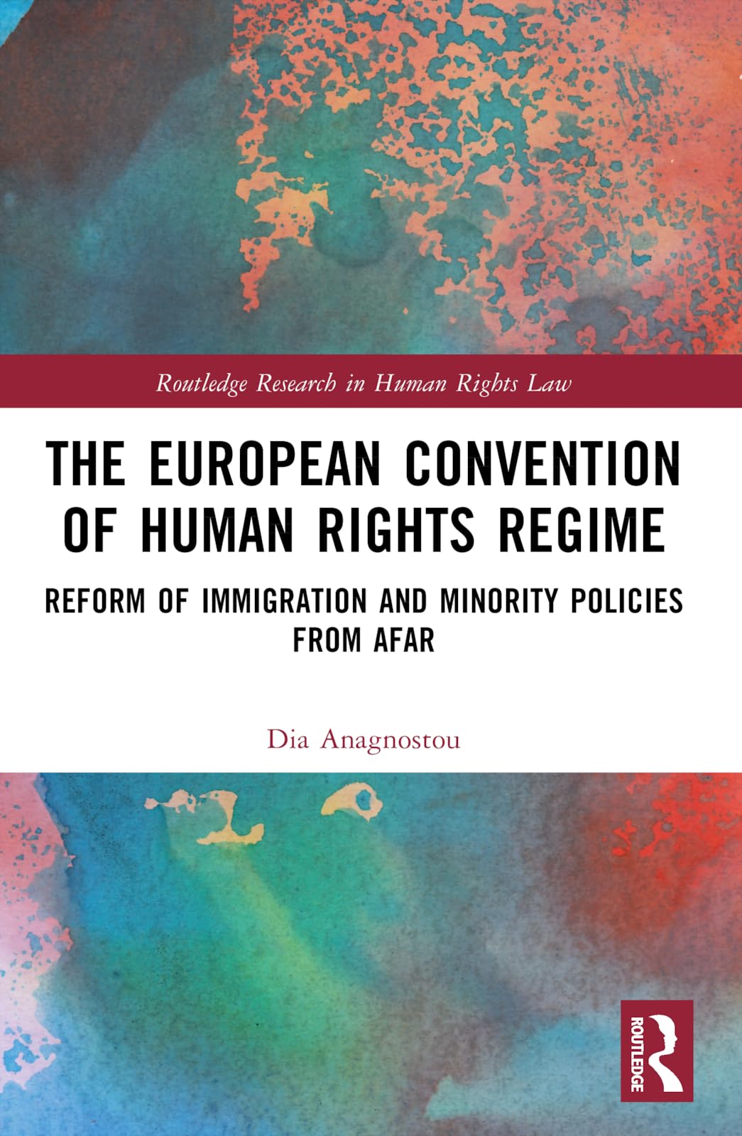 The European Convention of Human Rights Regime: Reform of Immigration and Minority Policies from Afar (Routledge Research in Human Rights Law)