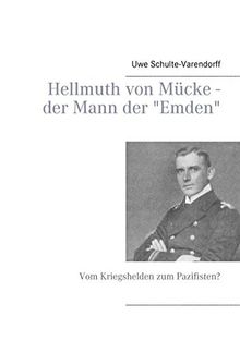 Hellmuth von Mücke - der Mann der "Emden": Vom Kriegshelden zum Pazifisten?