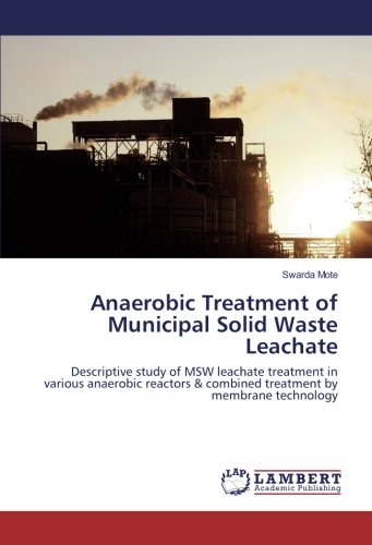 Anaerobic Treatment of Municipal Solid Waste Leachate: Descriptive study of MSW leachate treatment in various anaerobic reactors & combined treatment by membrane technology