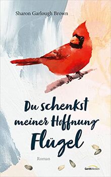 Du schenkst meiner Hoffnung Flügel: Roman