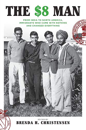 The $8 Man: From India to North America, Immigrants Who Came with Nothing and Changed Everything