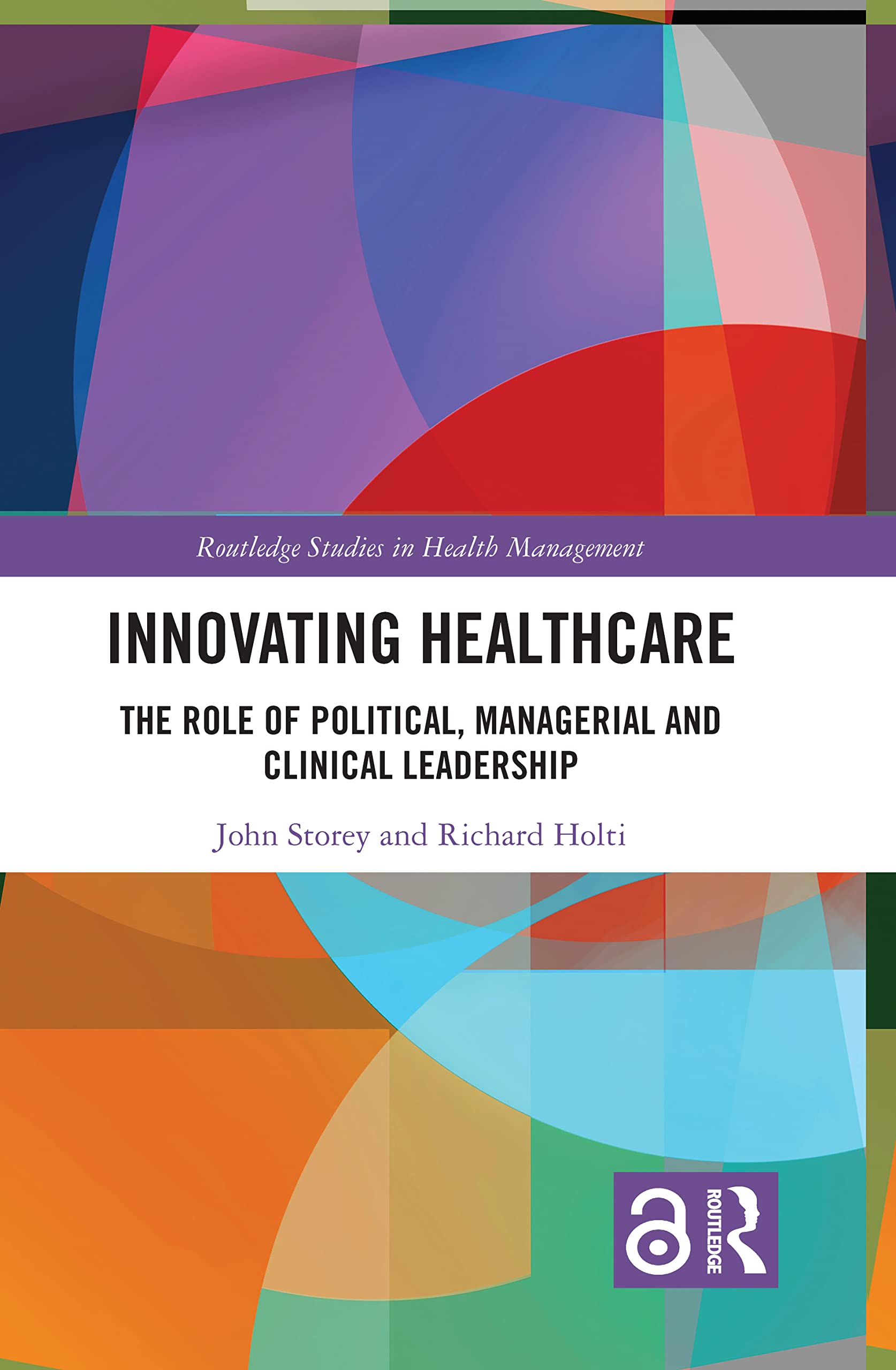 Innovating Healthcare: The Role of Political, Managerial and Clinical Leadership (Routledge Studies in Health Management, 8, Band 8)