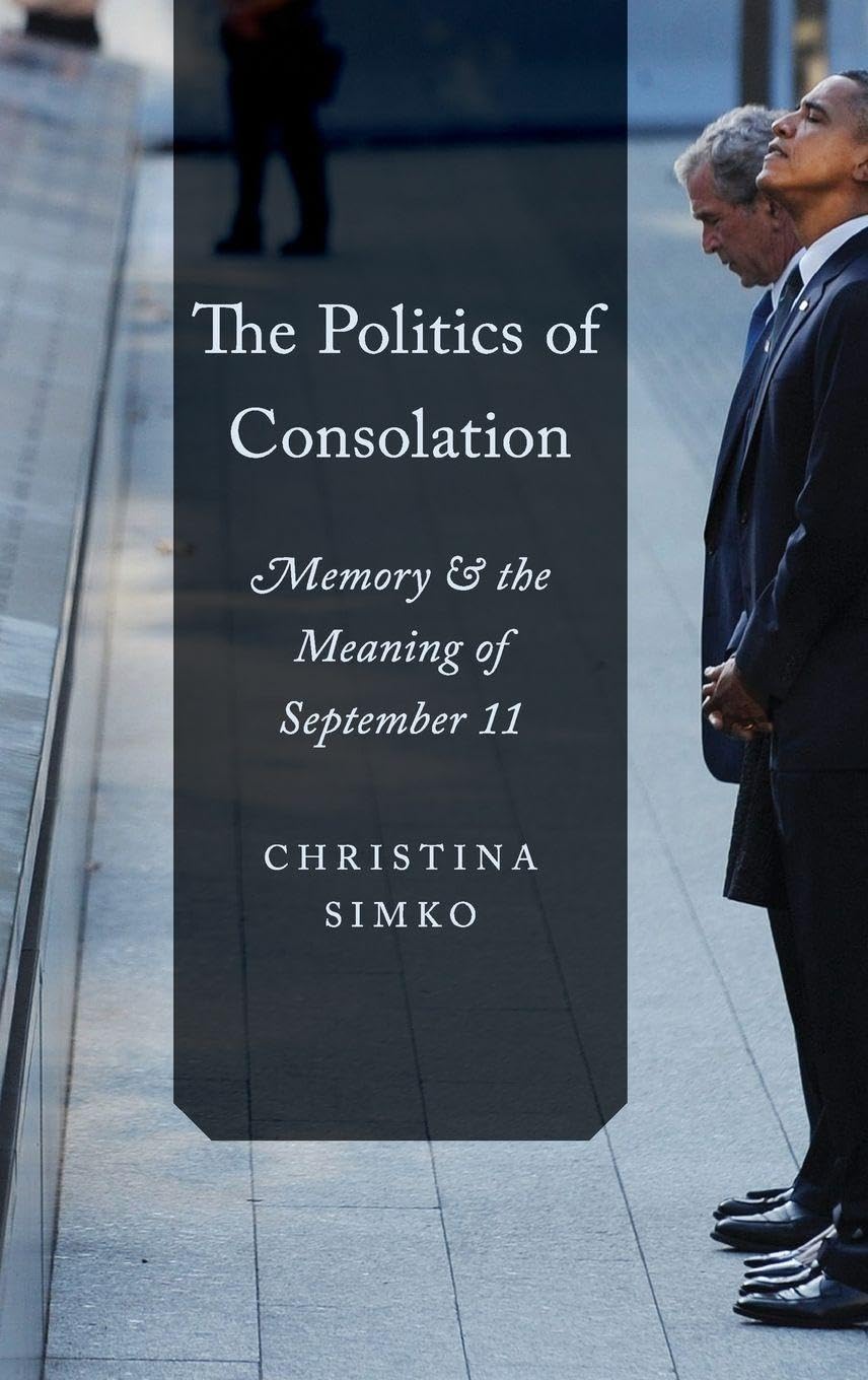The Politics of Consolation: Memory and the Meaning of September 11