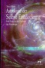 Astrologie der Selbst-Entdeckung. Eine Reise in das Zentrum des Horoskops