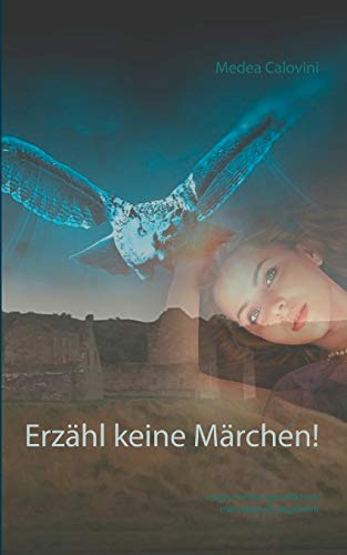 Erzähl keine Märchen!: magische Kurzgeschichten märchenhaft angelehnt