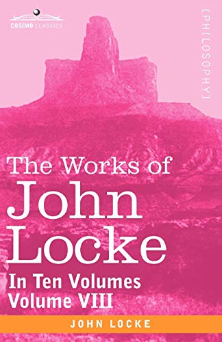The Works of John Locke, in Ten Volumes - Vol. VIII