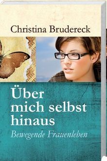 Über mich selbst hinaus: Bewegende Frauenleben