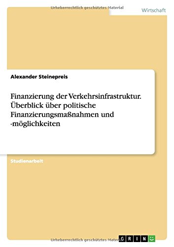 Finanzierung der Verkehrsinfrastruktur. Überblick über politische Finanzierungsmaßnahmen und -möglichkeiten