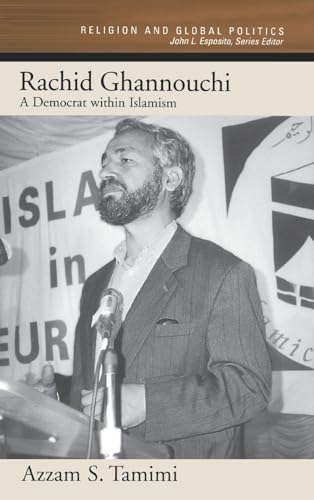 Rachid Ghannouchi: A Democrat Within Islamism (Religion and Global Politics)