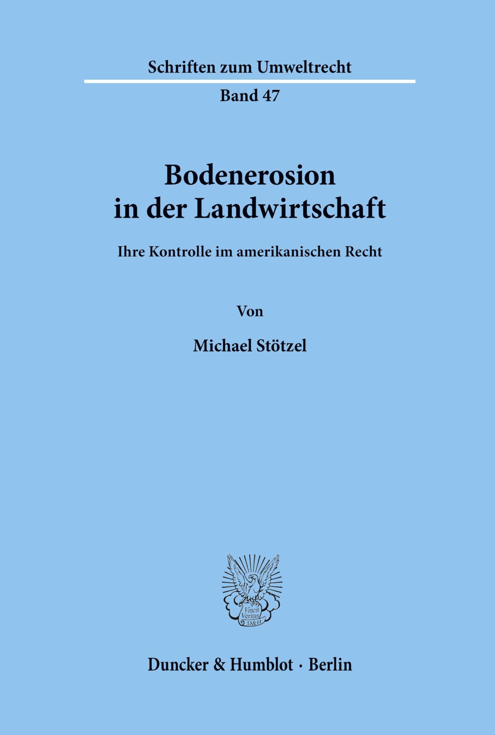 Bodenerosion in der Landwirtschaft.: Ihre Kontrolle im amerikanischen Recht. (Schriften zum Umweltrecht, Band 47)