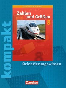 Zahlen und Größen - Kernlehrpläne Gesamtschule Nordrhein-Westfalen: 8. Schuljahr - Zahlen und Größen kompakt - Orientierungswissen: Schülermaterial ... Schülermaterial mit Lösungen