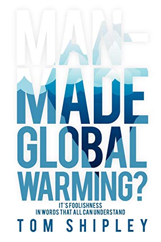 Man-Made Global Warming?: It's Foolishness in Words That All Can Understand
