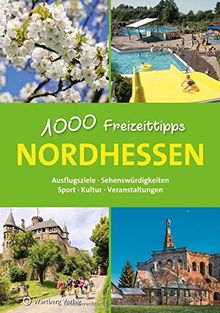 Nordhessen - 1000 Freizeittipps: Ausflugsziele, Sehenswürdigkeiten, Sport, Kultur, Veranstaltungen (Freizeitführer)