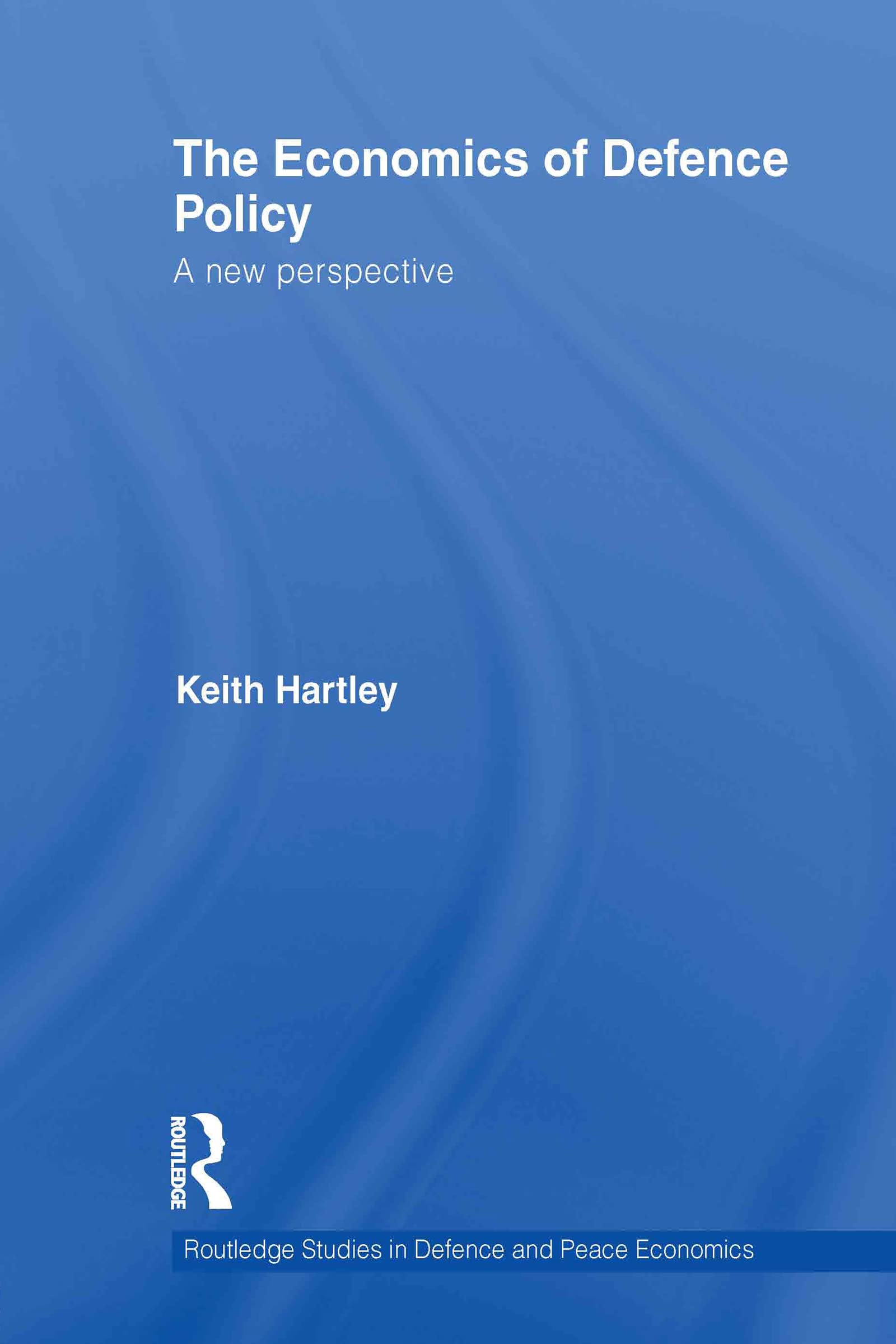 The Economics of Defence Policy: A New Perspective (Routledge Studies in Defence and Peace Economics, Band 12)