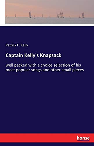 Captain Kelly's Knapsack: well packed with a choice selection of his most popular songs and other small pieces