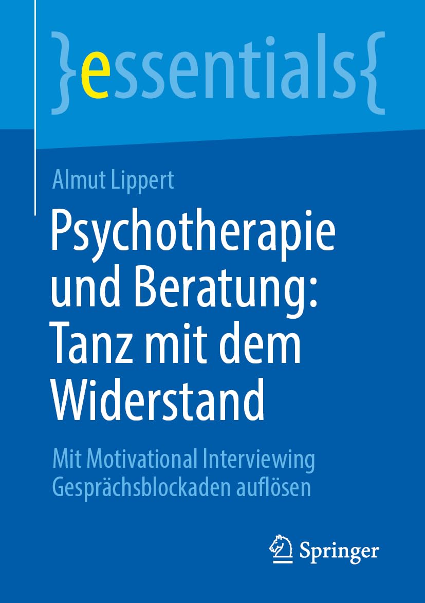 Psychotherapie und Beratung: Tanz mit dem Widerstand: Mit Motivational Interviewing Gesprächsblockaden auflösen (essentials)