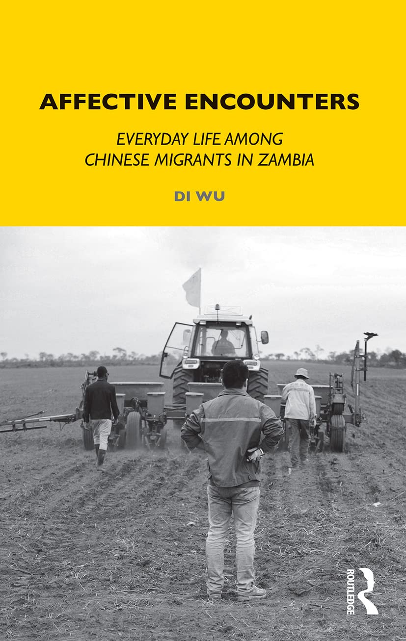 Affective Encounters: Everyday Life among Chinese Migrants in Zambia (Lse Monographs on Social Anthropology)
