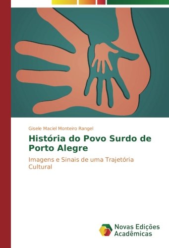 História do Povo Surdo de Porto Alegre: Imagens e Sinais de uma Trajetória Cultural