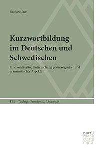 Kurzwortbildung im Deutschen und Schwedischen: Eine kontrastive Untersuchung phonologischer und grammatischer Aspekte (Tübinger Beiträge zur Linguistik)