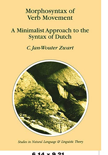 Morphosyntax of Verb Movement: A Minimalist Approach To The Syntax Of Dutch (Studies In Natural Language And Linguistic Theory) (Studies in Natural Language and Linguistic Theory, 39, Band 39)