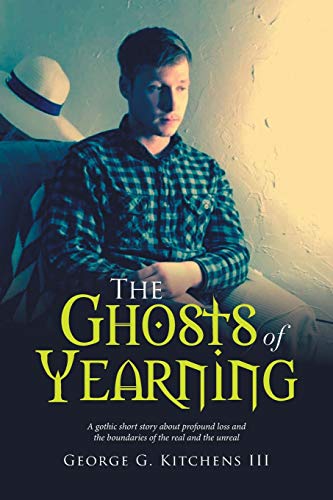 The Ghosts of Yearning: A Gothic Short Story About Profound Loss and the Boundaries of the Real and the Unreal