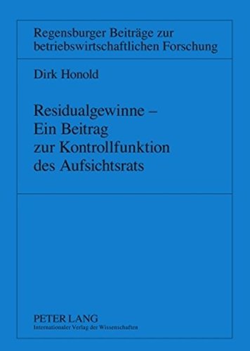 Residualgewinne - Ein Beitrag zur Kontrollfunktion des Aufsichtsrats (Regensburger Beiträge zur betriebswirtschaftlichen Forschung)