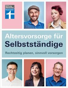 Altersvorsorge für Selbstständige - Ratgeber von Stiftung Warentest mit Produktempfehlungen - Schritt für Schritt zur geeigneten Vorsorgestrategie: Rechtzeitig planen, sinnvoll vorsorgen