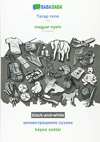 BABADADA black-and-white, Tatar (in cyrillic script) - magyar nyelv, visual dictionary (in cyrillic script) - képes szótár: Tatar (in cyrillic script) - Hungarian, visual dictionary