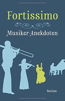 Fortissimo: Musiker-Anekdoten (Reclams Universal-Bibliothek, Band 19541)