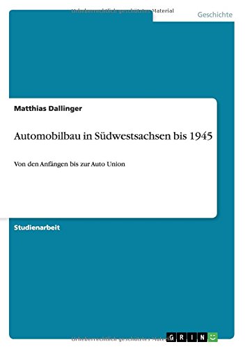 Automobilbau in Südwestsachsen bis 1945: Von den Anfängen bis zur Auto Union